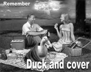 Remember to "duck and cover" and keep your head covered..