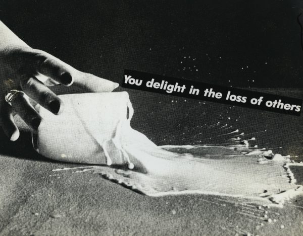 Barbara Kruger, “Untitled (You delight in the loss of others)”, 1982 (© Barbara Kruger, Photograph Courtesy of Sprüth Magers Berlin London)